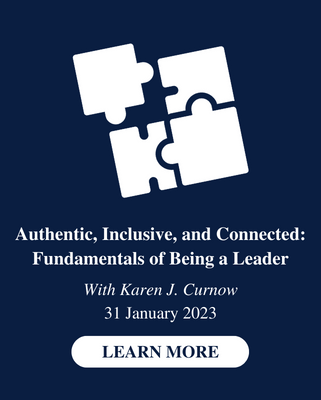 Authentic, Inclusive, and Connected: Fundamentals of Being a Leader
With Karen J. Curnow
31 January 2023
Learn More