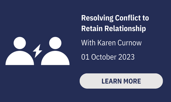 Resolving Conflict to Retain Relationship
With Karen Curnow
01 October 2023
Click to Learn More
