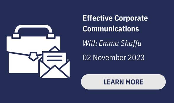 Effective Corporate Communications
With Emma Shaffu
02 November 2023
Click to Learn More