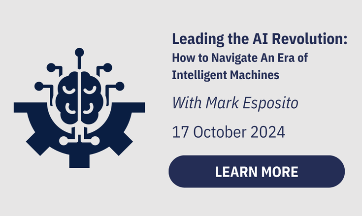 Leading the AI Revolution: 
How to Navigate An Era of Intelligent Machines
With Mark Esposito

17 October 2024